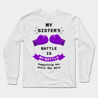 My Sister's Battle Is My Battle Supporting Her Until She Wins Long Sleeve T-Shirt